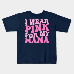 I Wear Pink For My Mama Breast cancer Kids T-Shirt